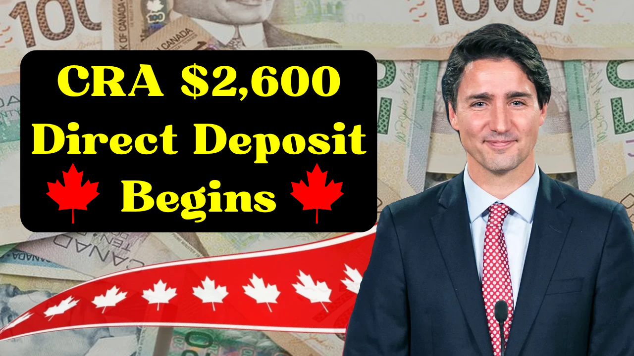 CRA $2,600 Direct Deposit Begins