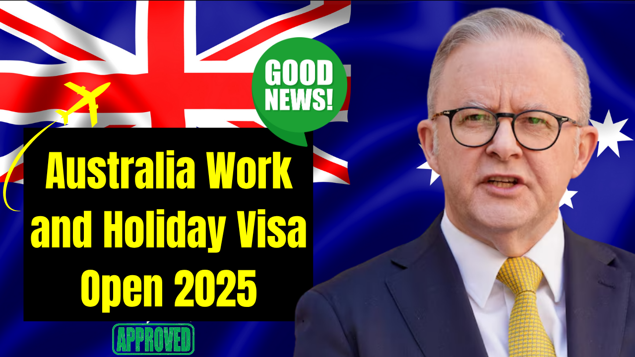 Australia Work and Holiday Visa Open 2025